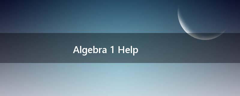 Algebra 1 Help?